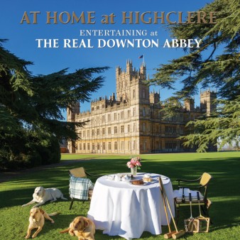 At Home at Highclere – Entertaining at the Real Downton Abbey
